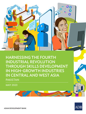 cover image of Harnessing the Fourth Industrial Revolution through Skills Development in High-Growth Industries in Central and West Asia—Pakistan